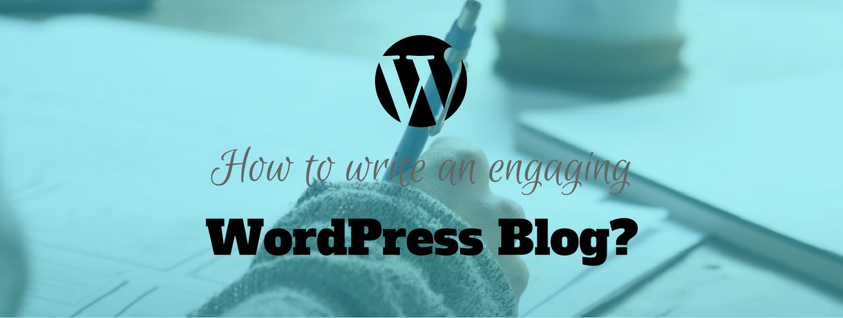 How to write an engaging WordPress blog?