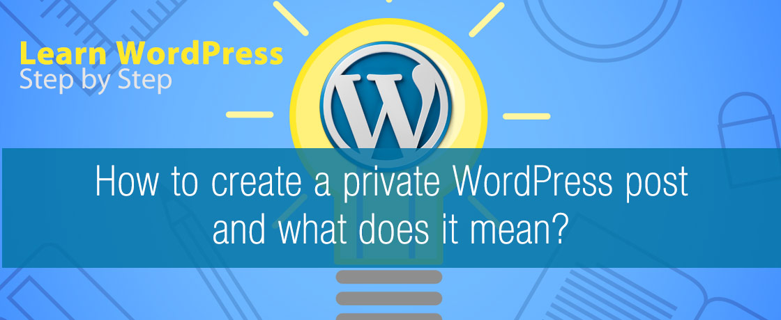 How to create a private WordPress post and what does it mean?