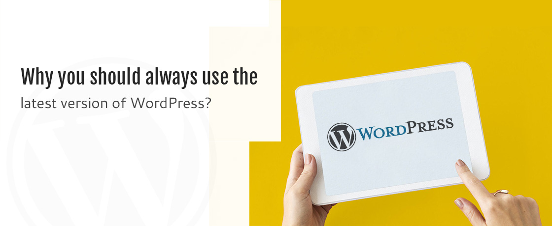 Why you should always use the latest version of WordPress